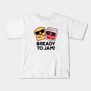 Bready To Jam Cute Bread Jam Pun Kids T-Shirt